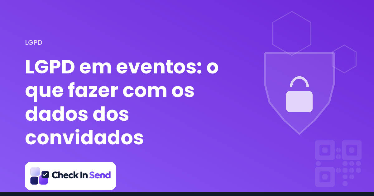 LGPD em eventos: o que fazer com os dados dos convidados